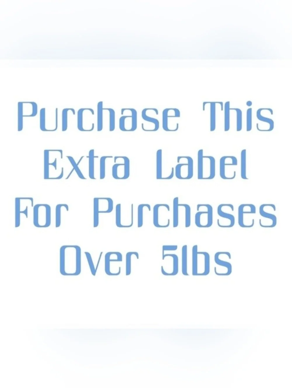 Extra Label For Purchases Over 5lbs